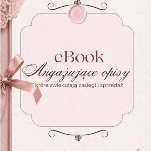E-book Angażujące Opisy, które zwiększają zasięgi i sprzedaż + E-book: 40 Pierwszych zdań